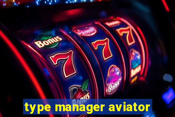 type manager aviator